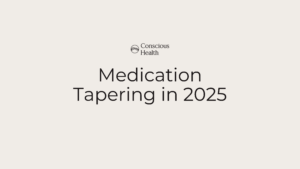 medication tapering in 2025 with med management at Conscious